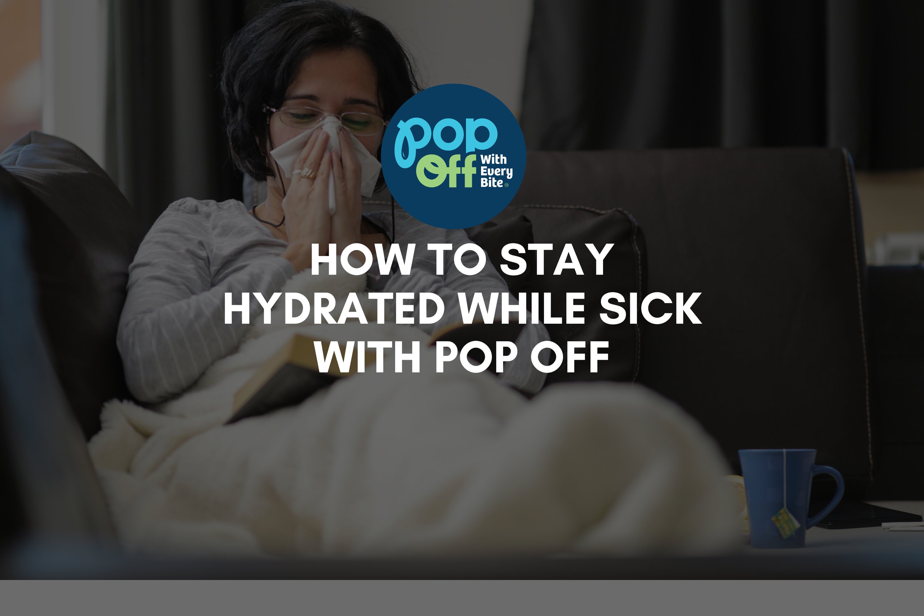 How to Stay Hydrated While Sick with Pop Off Popsicles