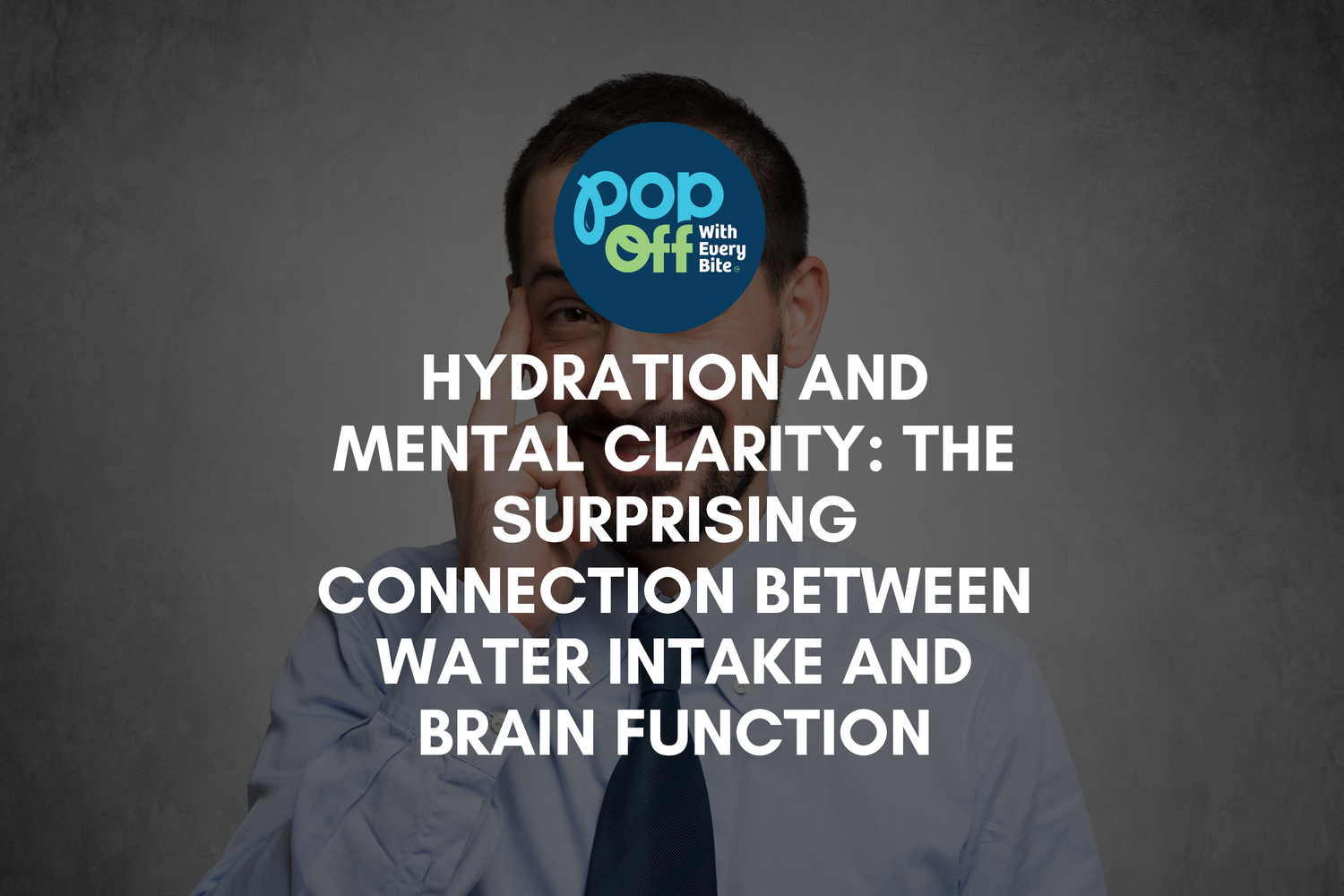 Hydration and Mental Clarity: The Surprising Connection Between Water Intake and Brain Function