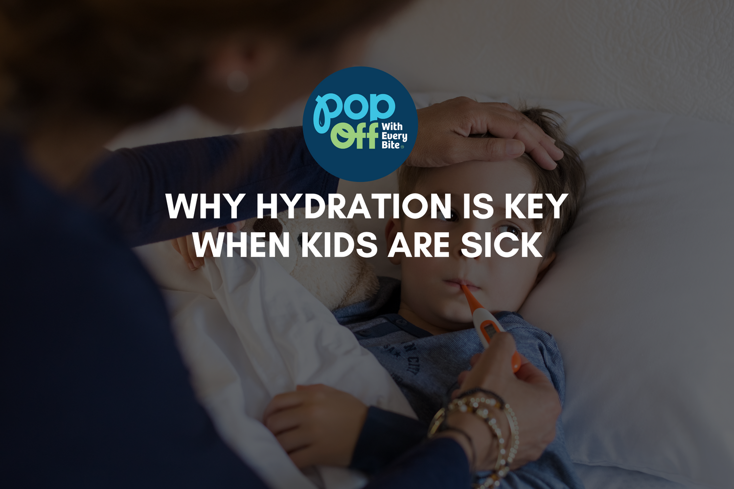 The Power of Hydration in Childhood Illness: How to Keep Your Little One Healthy with Pop Off